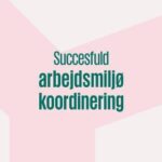 Lyt dig klog om arbejdsmiljøkoordinering